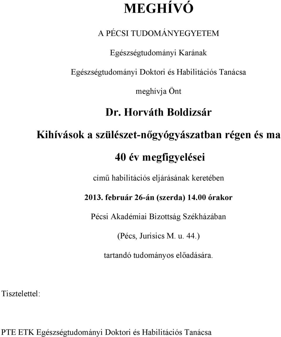 Horváth Boldizsár Kihívások a szülészet-nőgyógyászatban régen és ma 40 év megfigyelései című habilitációs