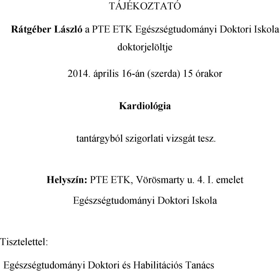 április 16-án (szerda) 15 órakor Kardiológia tantárgyból szigorlati vizsgát