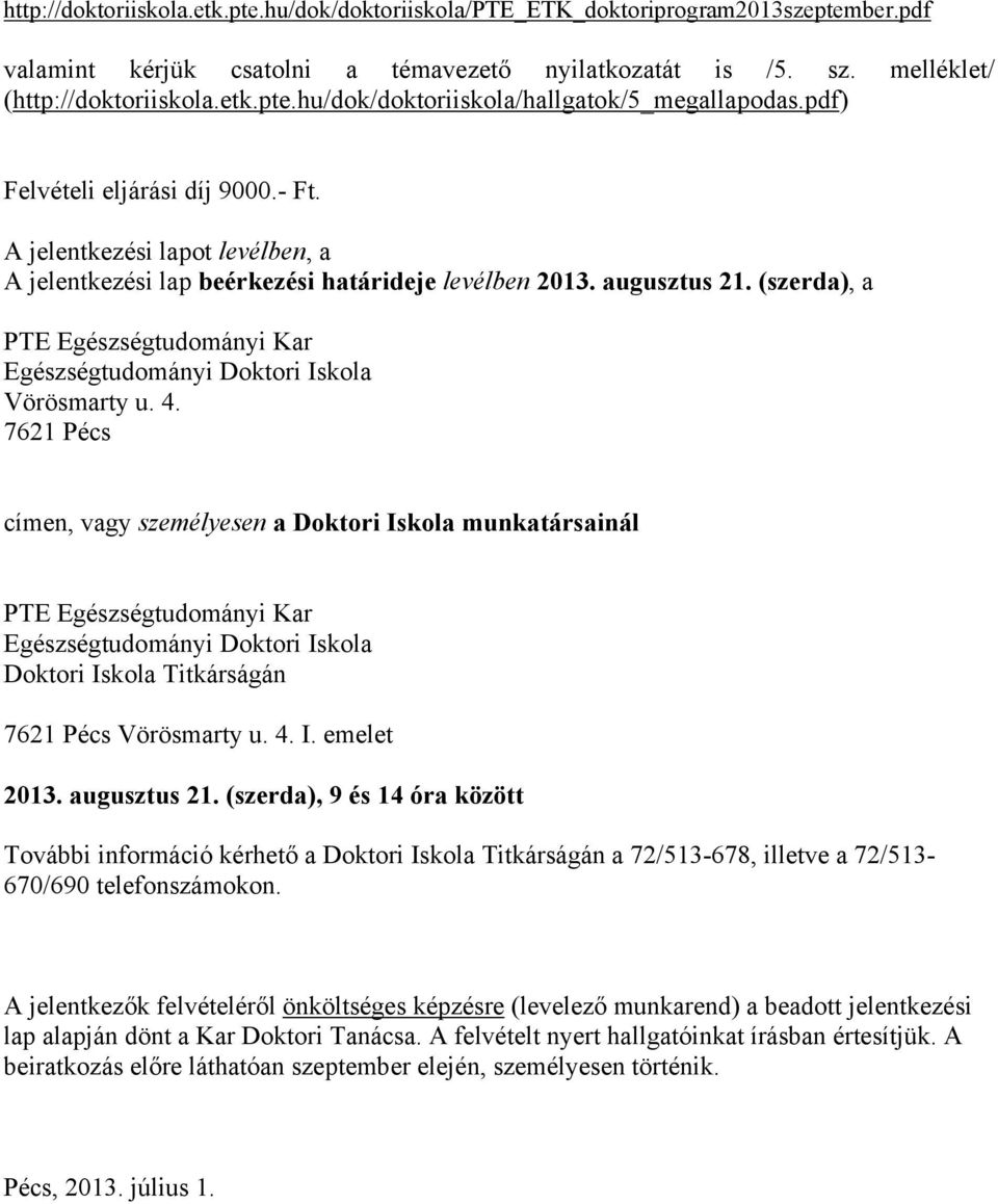 (szerda), a PTE Egészségtudományi Kar Egészségtudományi Doktori Iskola Vörösmarty u. 4.