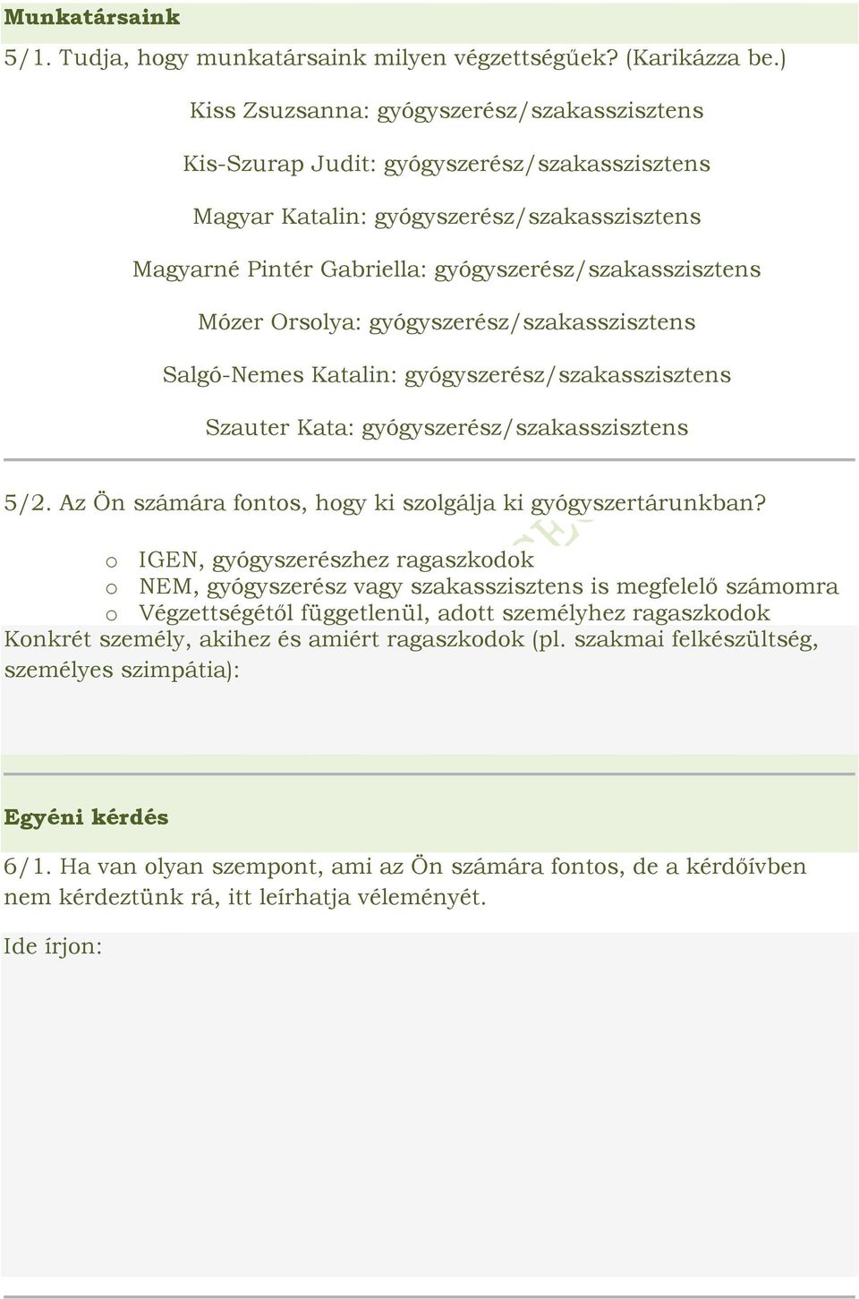 Mózer Orslya: gyógyszerész/szakasszisztens Salgó-Nemes Katalin: gyógyszerész/szakasszisztens Szauter Kata: gyógyszerész/szakasszisztens 5/2. Az Ön számára fnts, hgy ki szlgálja ki gyógyszertárunkban?