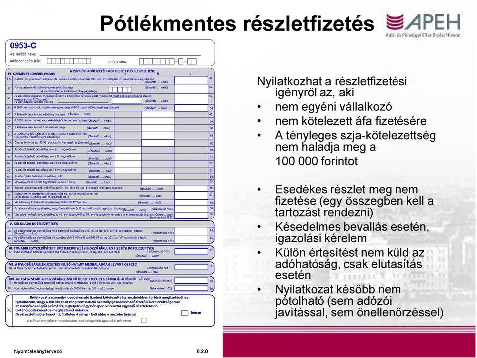 (egy összegben kell a tartozást rendezni) Késedelmes bevallás esetén, igazolási kérelem Külön értesítést nem küld