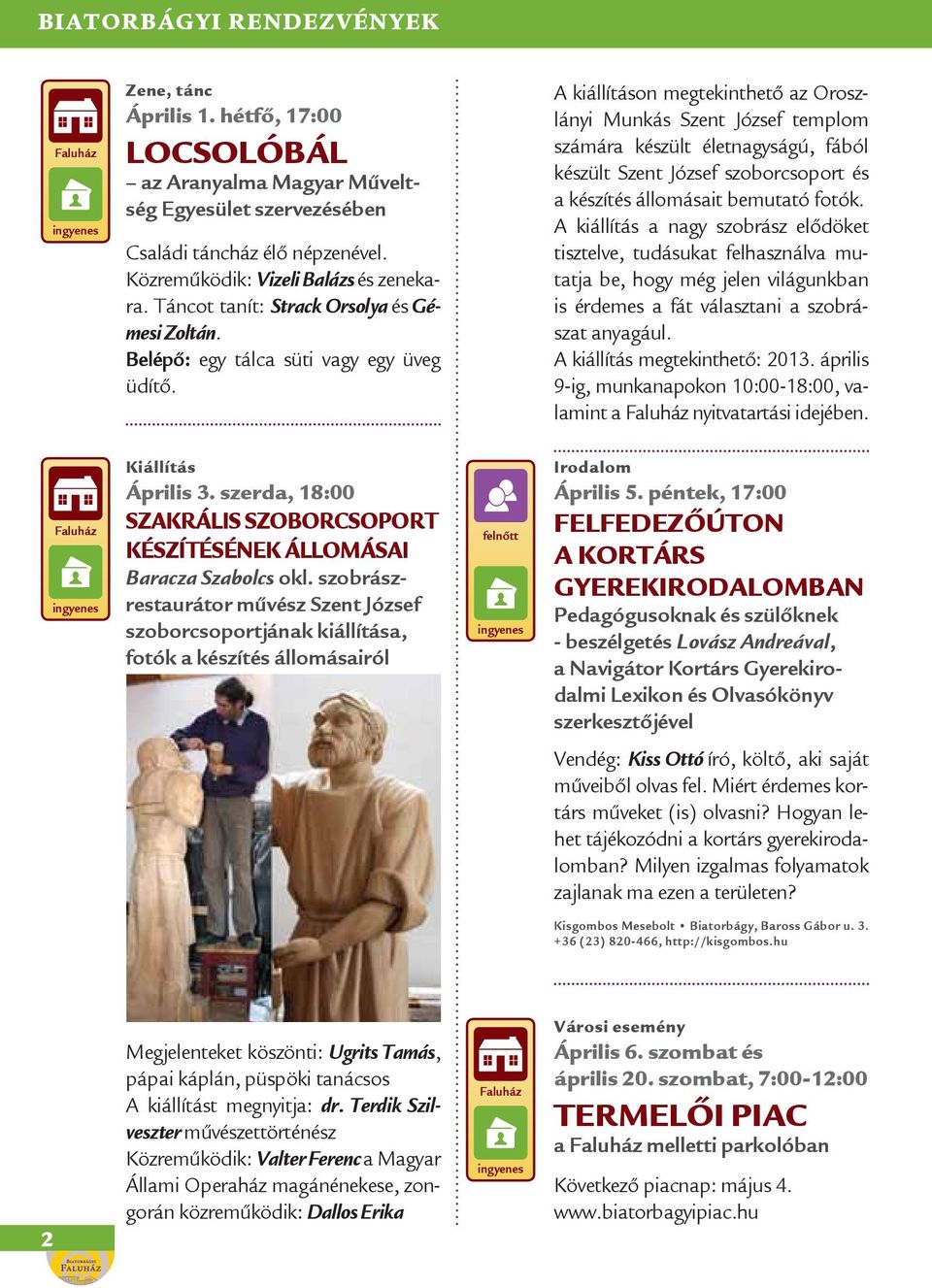 A kiállításon megtekinthető az Oroszlányi Munkás Szent József templom számára készült életnagyságú, fából készült Szent József szoborcsoport és a készítés állomásait bemutató fotók.