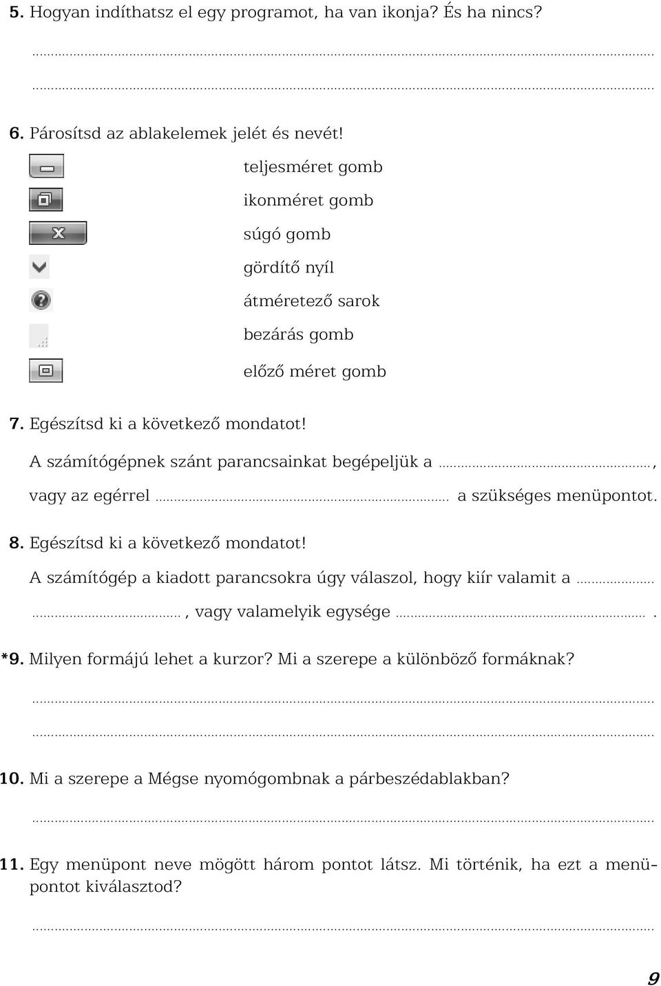 A számítógépnek szánt parancsainkat begépeljük a..., vagy az egérrel... a szükséges menüpontot. 8. Egészítsd ki a következõ mondatot!