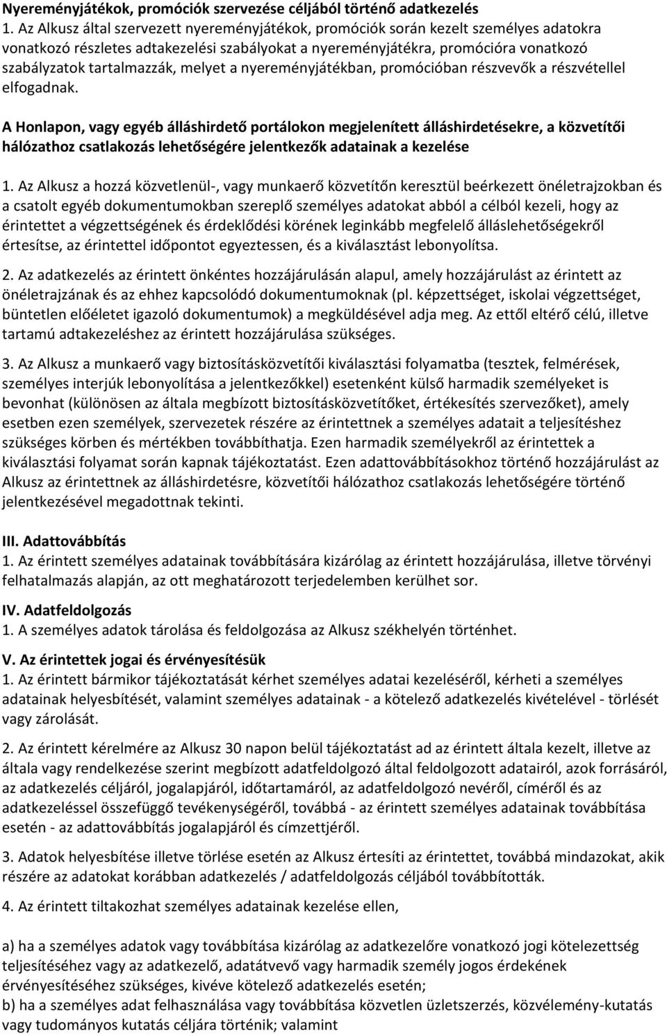 melyet a nyereményjátékban, promócióban részvevők a részvétellel elfogadnak.