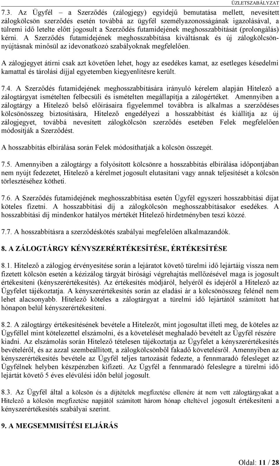 A zálogjegyet átírni csak azt követően lehet, hogy az esedékes kamat, az esetleges késedelmi kamattal és tárolási díjjal egyetemben kiegyenlítésre került. 7.4.