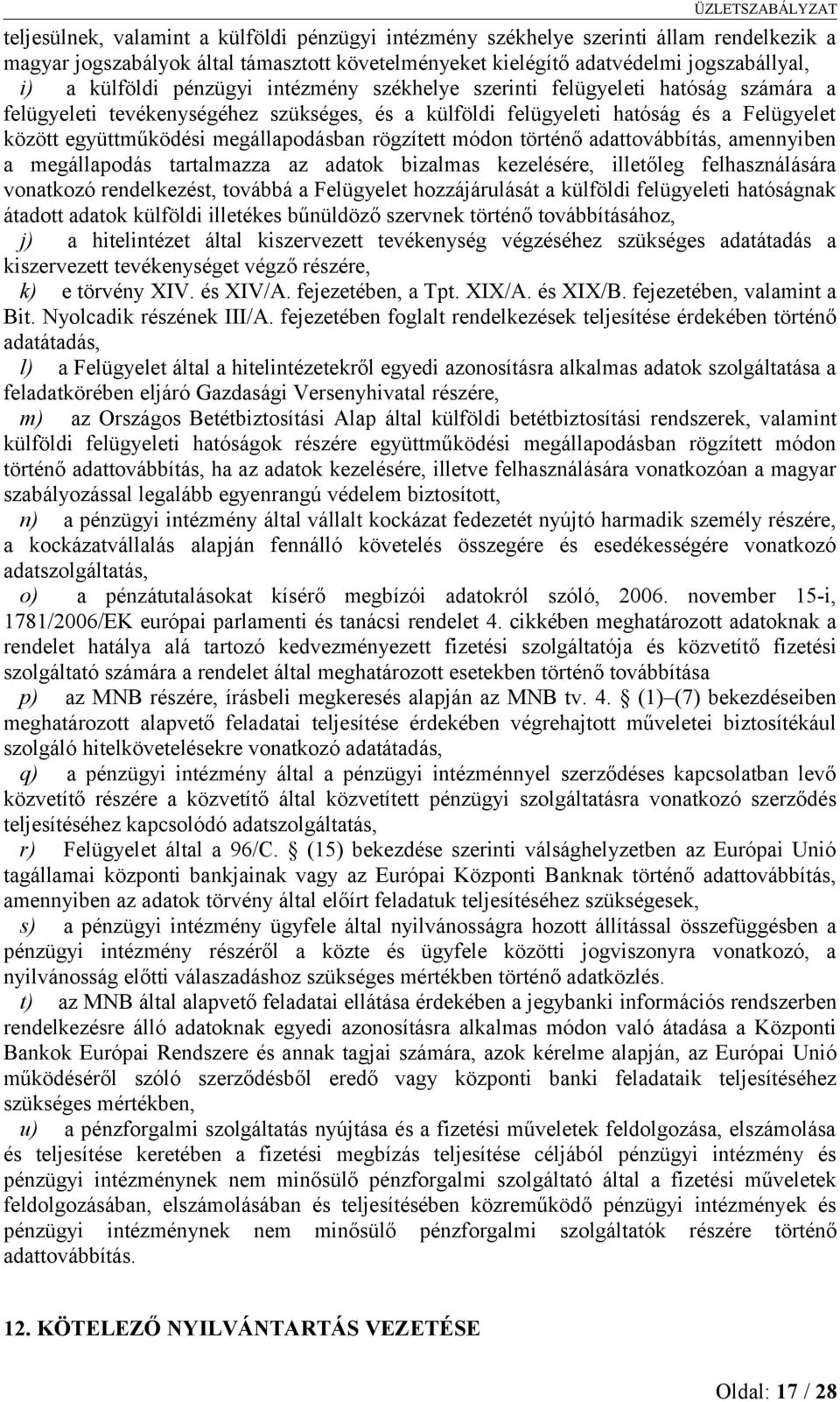 rögzített módon történő adattovábbítás, amennyiben a megállapodás tartalmazza az adatok bizalmas kezelésére, illetőleg felhasználására vonatkozó rendelkezést, továbbá a Felügyelet hozzájárulását a