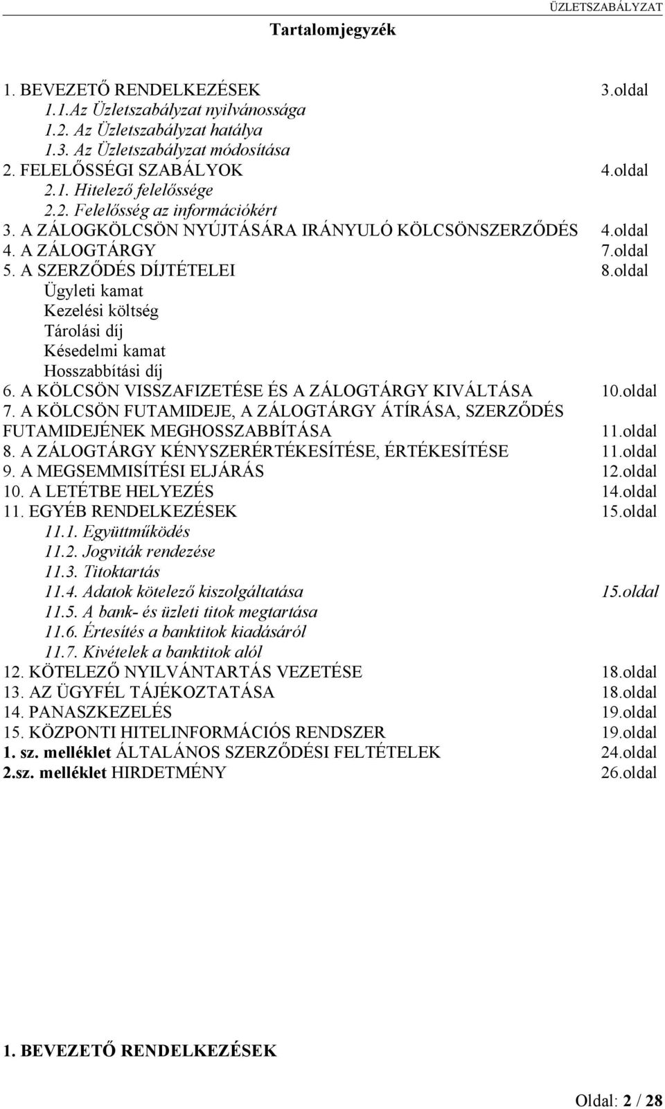 oldal Ügyleti kamat Kezelési költség Tárolási díj Késedelmi kamat Hosszabbítási díj 6. A KÖLCSÖN VISSZAFIZETÉSE ÉS A ZÁLOGTÁRGY KIVÁLTÁSA 10.oldal 7.