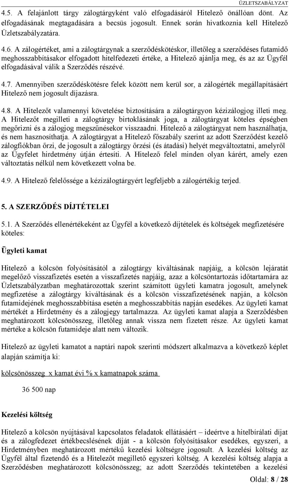 válik a Szerződés részévé. 4.7. Amennyiben szerződéskötésre felek között nem kerül sor, a zálogérték megállapításáért Hitelező nem jogosult díjazásra. 4.8.