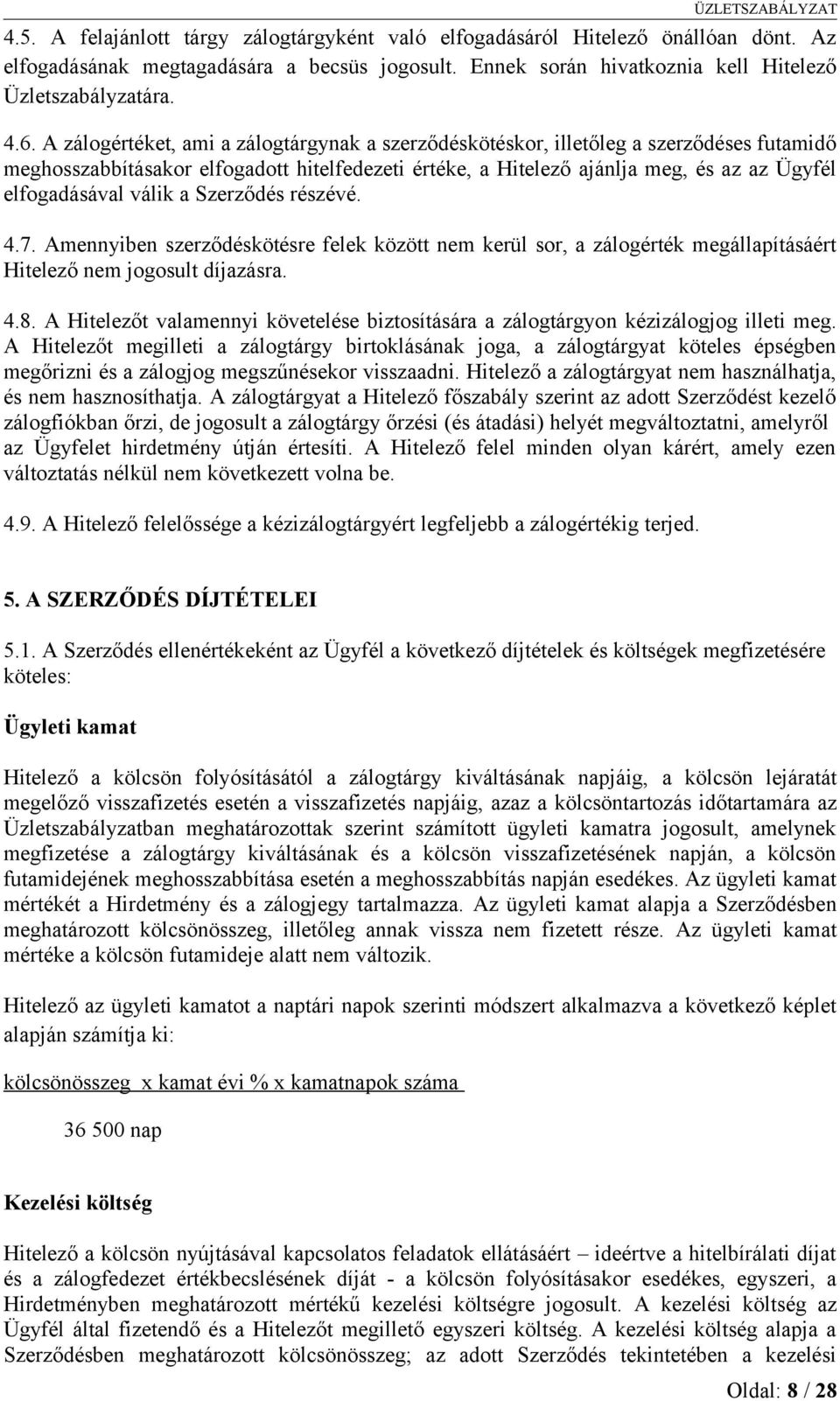 válik a Szerződés részévé. 4.7. Amennyiben szerződéskötésre felek között nem kerül sor, a zálogérték megállapításáért Hitelező nem jogosult díjazásra. 4.8.