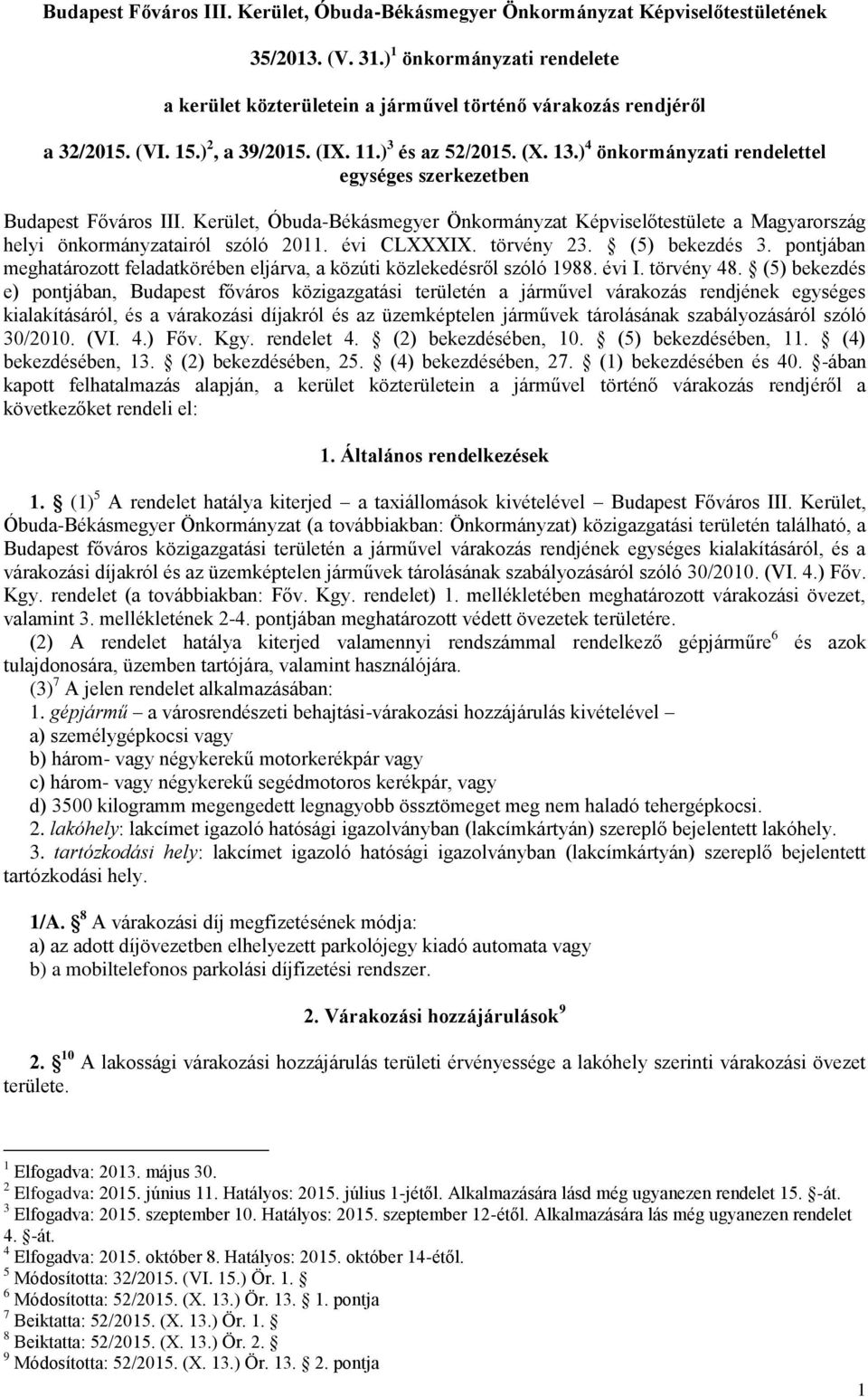 ) 4 önkormányzati rendelettel egységes szerkezetben Budapest Főváros III. Kerület, Óbuda-Békásmegyer Önkormányzat Képviselőtestülete a Magyarország helyi önkormányzatairól szóló 2011. évi CLXXXIX.