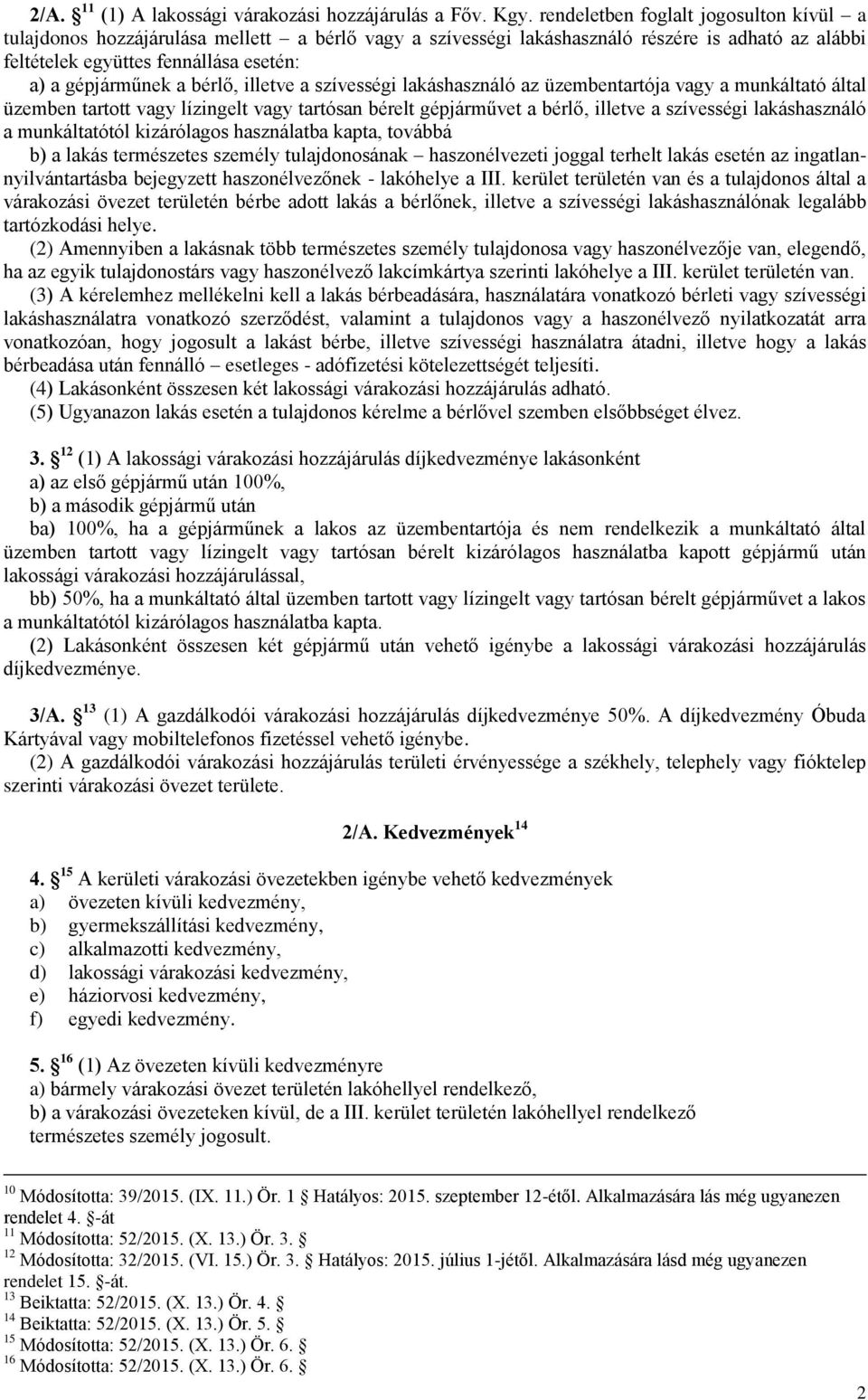 bérlő, illetve a szívességi lakáshasználó az üzembentartója vagy a munkáltató által üzemben tartott vagy lízingelt vagy tartósan bérelt gépjárművet a bérlő, illetve a szívességi lakáshasználó a