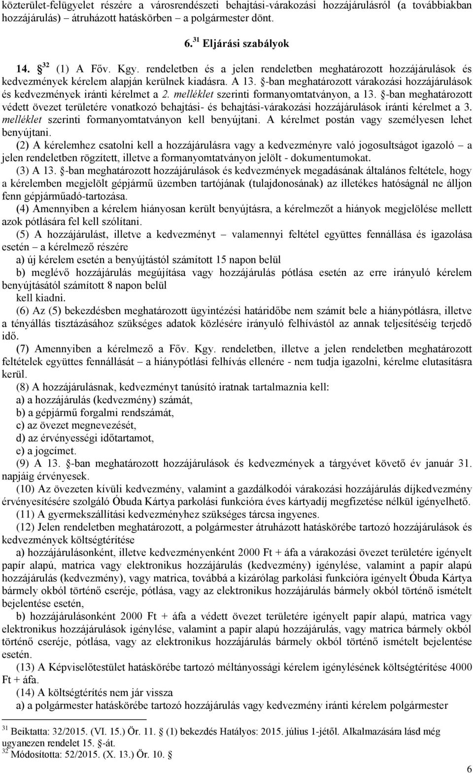 -ban meghatározott várakozási hozzájárulások és kedvezmények iránti kérelmet a 2. melléklet szerinti formanyomtatványon, a 13.