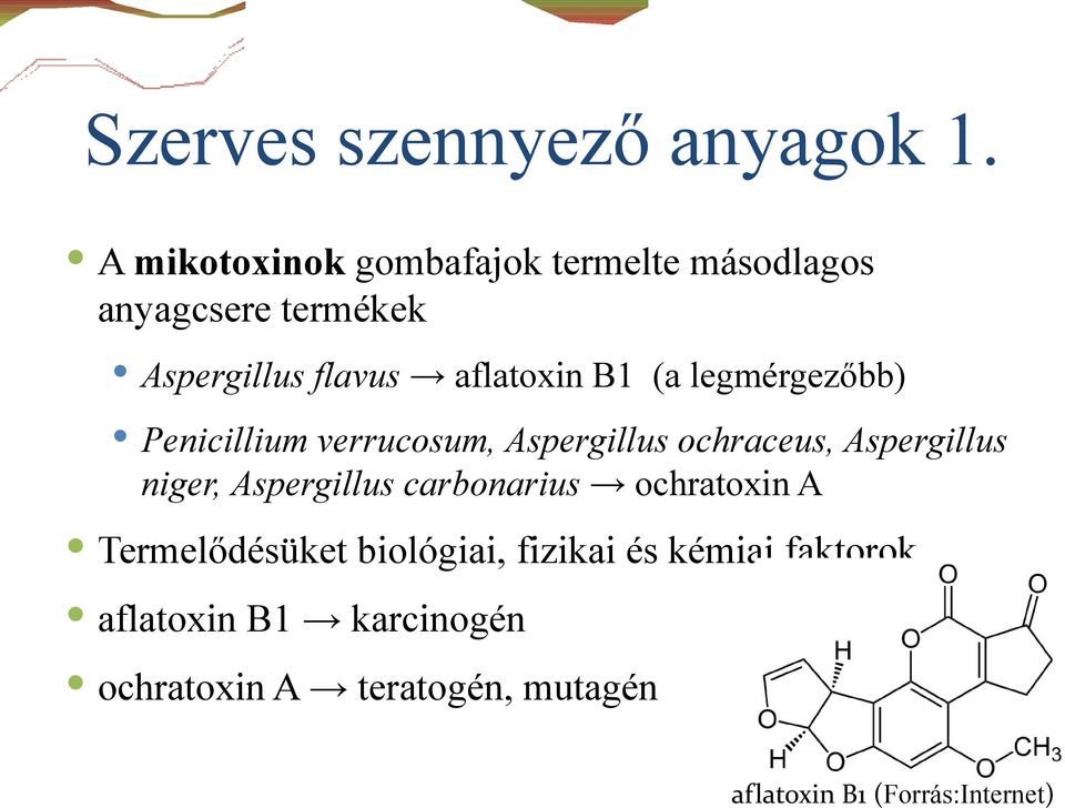 (a legmérgezőbb) Penicillium verrucosum, Aspergillus ochraceus, Aspergillus niger, Aspergillus