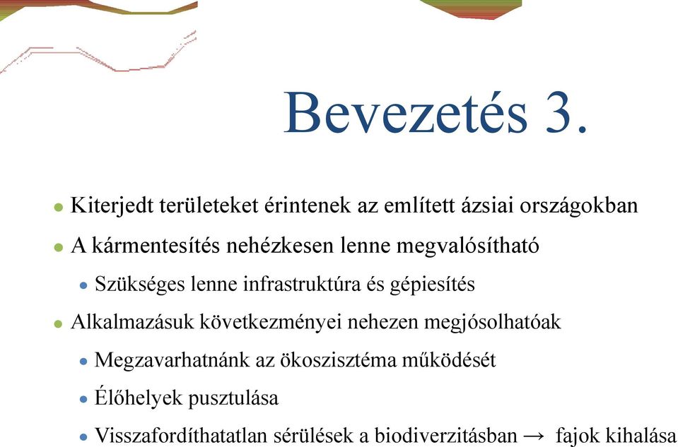 nehézkesen lenne megvalósítható Szükséges lenne infrastruktúra és gépiesítés