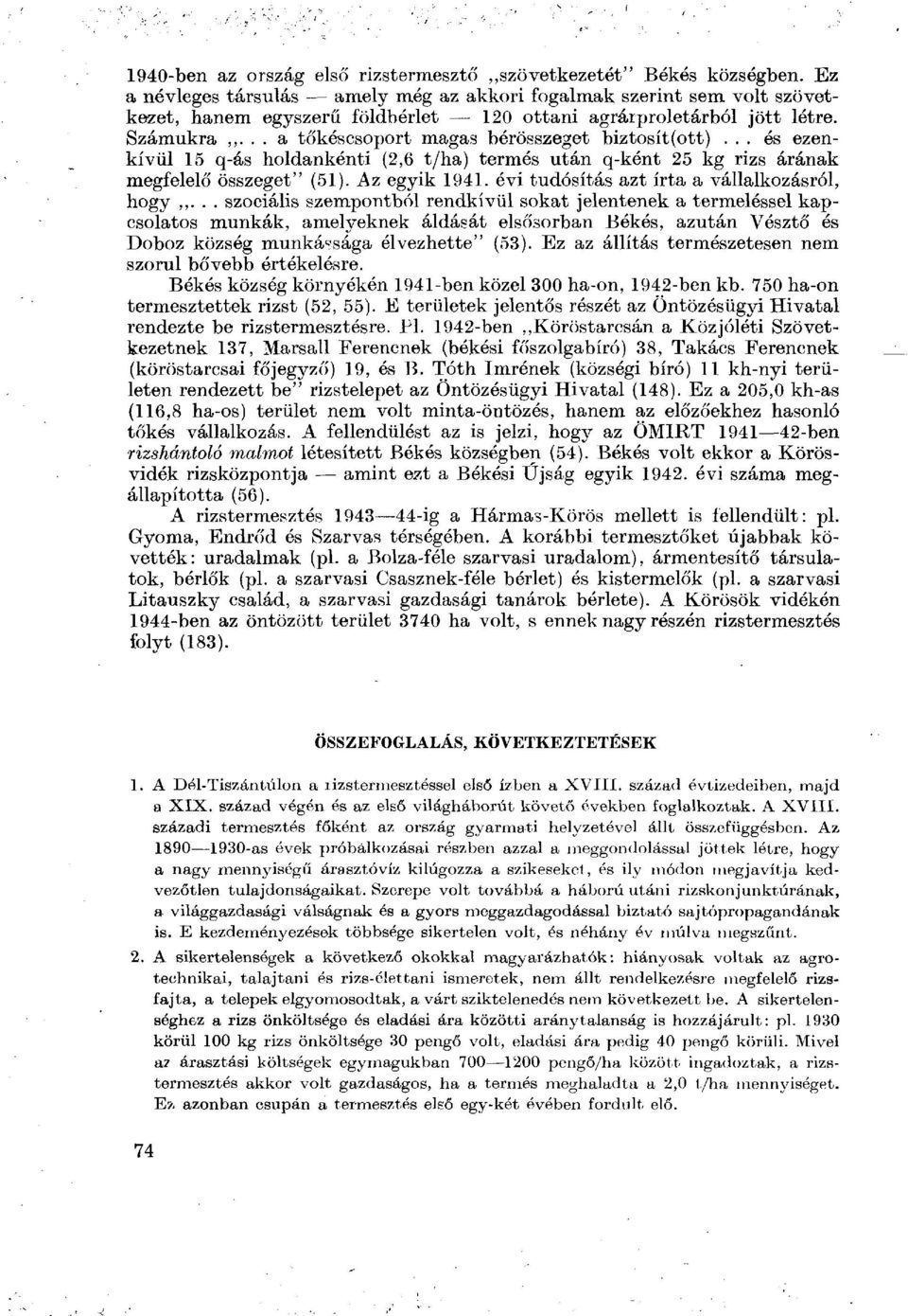 .. a tőkéscsoport magas bérösszeget biztosít (ott)... és ezenkívül 15 q-ás holdankenti (2,6 t/ha) termés után q-ként 25 kg rizs árának megfelelő összeget" (51). Az egyik 1941.