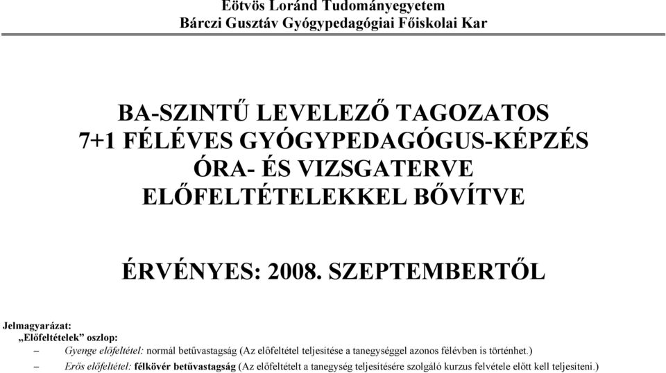 SZEPTEMBERTŐL Jelmagyarázat: oszlop: Gyenge előfeltétel: normál betűvastagság (Az előfeltétel teljesítése a tanegységgel