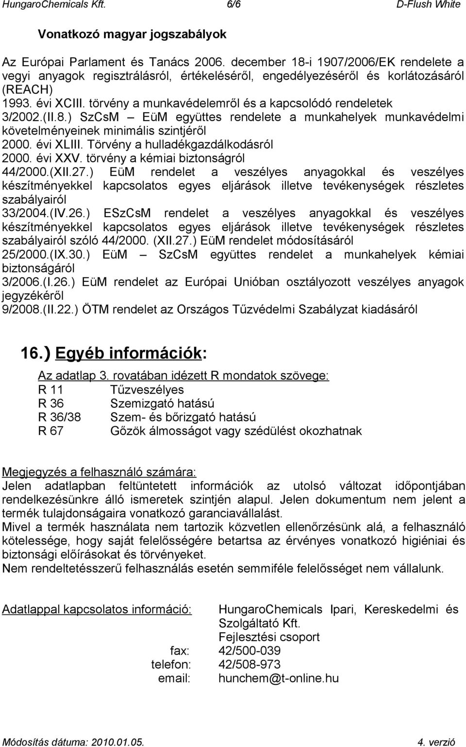 törvény a munkavédelemről és a kapcsolódó rendeletek 3/2002.(II.8.) SzCsM EüM együttes rendelete a munkahelyek munkavédelmi követelményeinek minimális szintjéről 2000. évi XLIII.