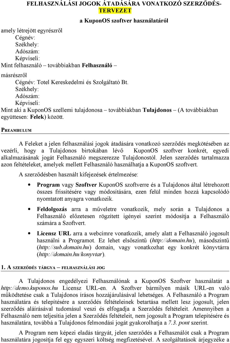 PREAMBULUM A Feleket a jelen felhasználási jogok átadására vonatkozó szerződés megkötésében az vezérli, hogy a Tulajdonos birtokában lévő KuponOS szoftver konkrét, egyedi alkalmazásának jogát