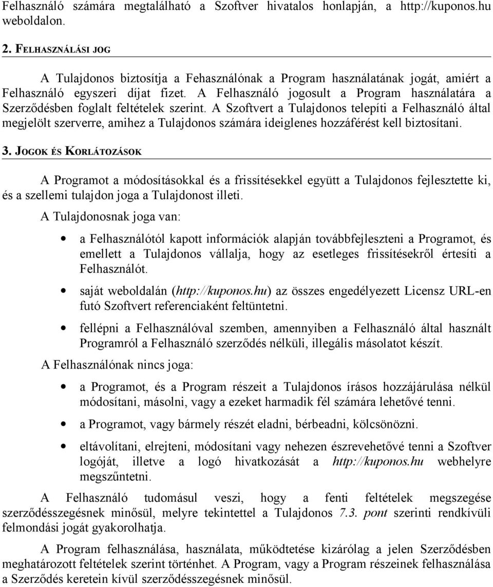 A Felhasználó jogosult a Program használatára a Szerződésben foglalt feltételek szerint.