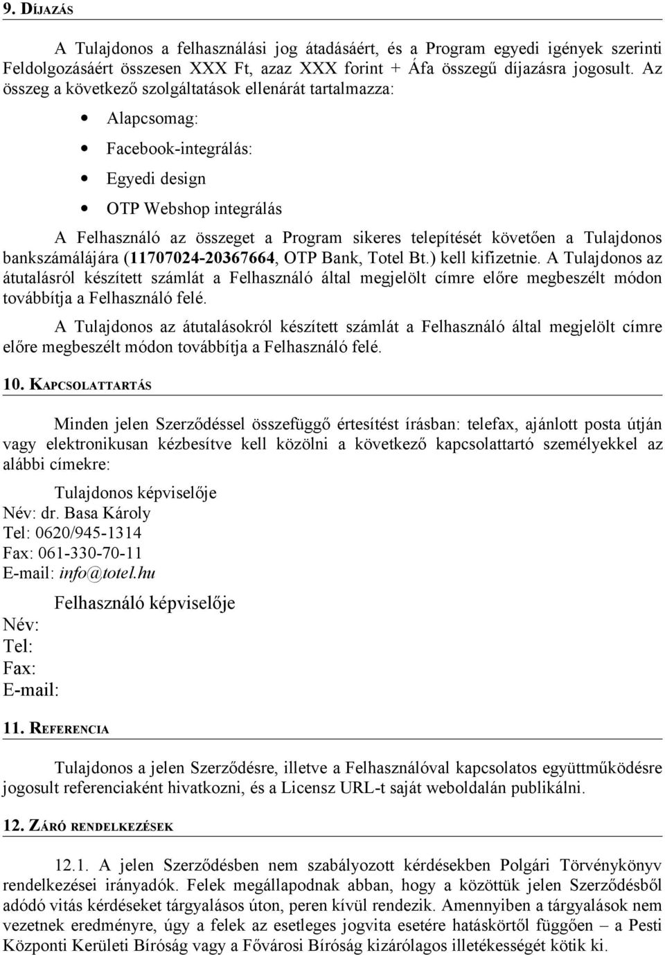 Tulajdonos bankszámálájára (11707024-20367664, OTP Bank, Totel Bt.) kell kifizetnie.