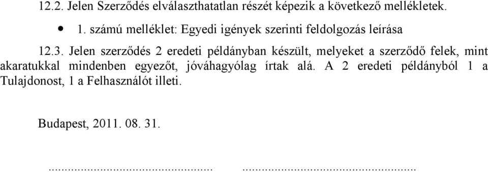 Jelen szerződés 2 eredeti példányban készült, melyeket a szerződő felek, mint akaratukkal