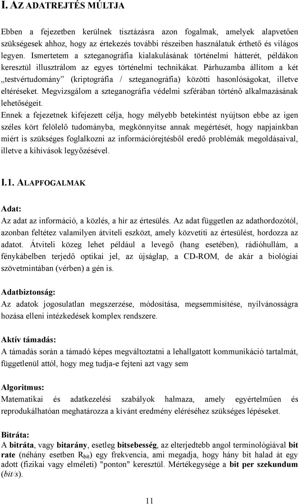 Párhuzamba állítom a két testvértudomány (kriptográfia / szteganográfia) közötti hasonlóságokat, illetve eltéréseket.