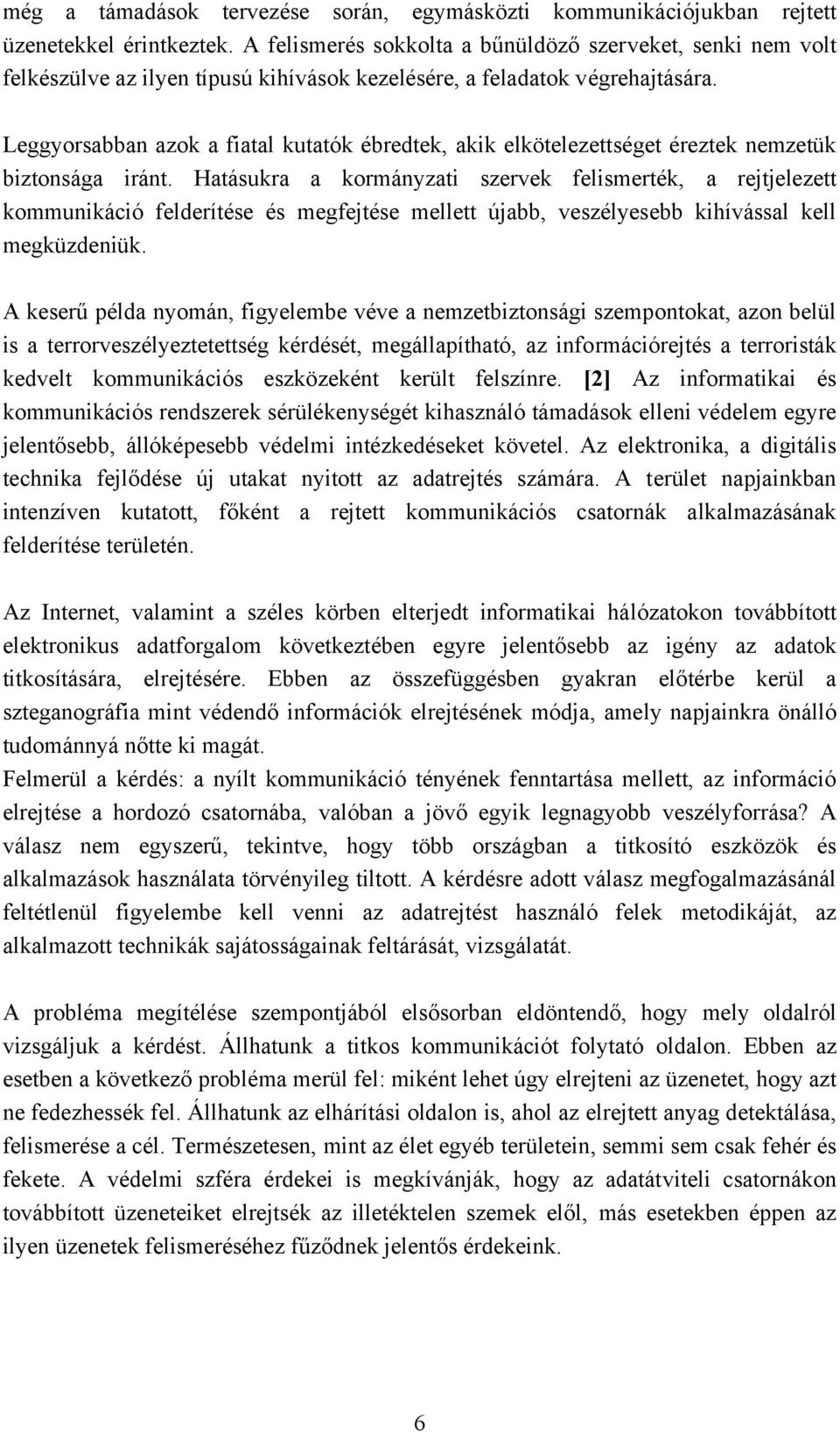 Leggyorsabban azok a fiatal kutatók ébredtek, akik elkötelezettséget éreztek nemzetük biztonsága iránt.