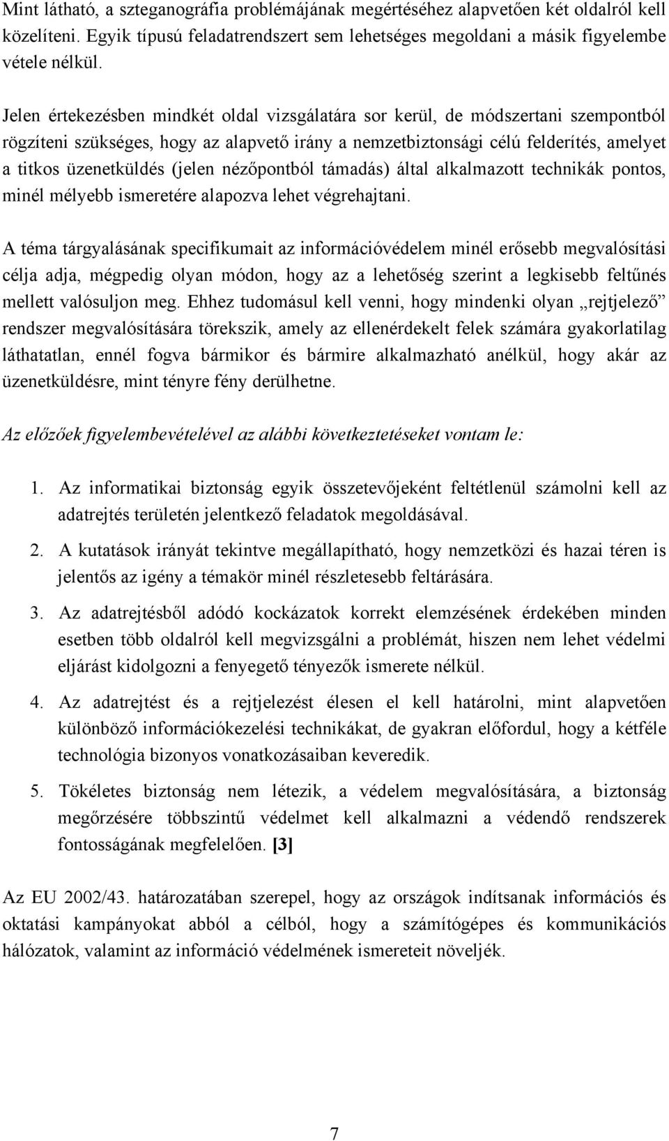 (jelen nézőpontból támadás) által alkalmazott technikák pontos, minél mélyebb ismeretére alapozva lehet végrehajtani.