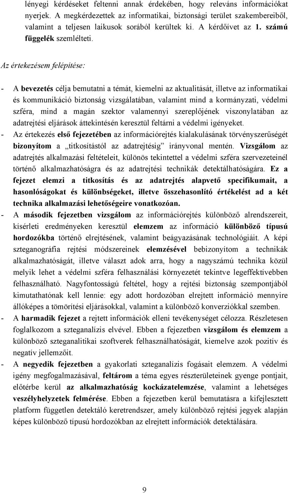 Az értekezésem felépítése: - A bevezetés célja bemutatni a témát, kiemelni az aktualitását, illetve az informatikai és kommunikáció biztonság vizsgálatában, valamint mind a kormányzati, védelmi