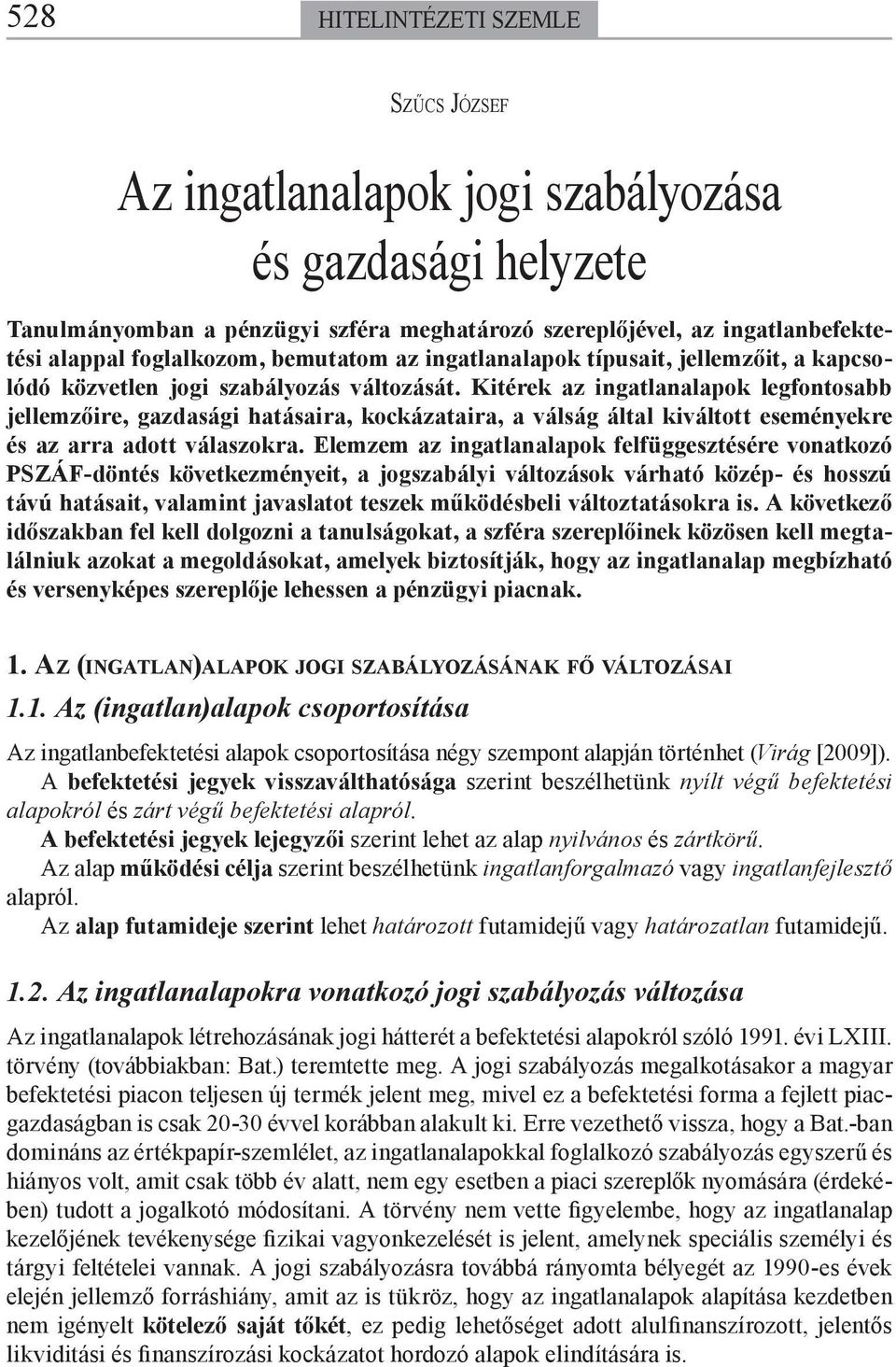 Kitérek az ingatlanalapok legfontosabb jellemzőire, gazdasági hatásaira, kockázataira, a válság által kiváltott eseményekre és az arra adott válaszokra.