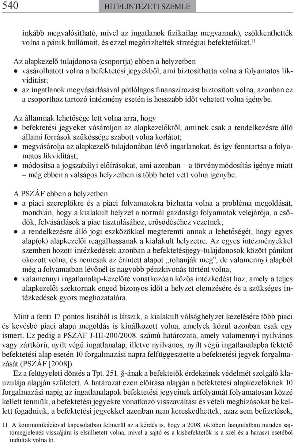 finanszírozást biztosított volna, azonban ez a csoporthoz tartozó intézmény esetén is hosszabb időt vehetett volna igénybe.