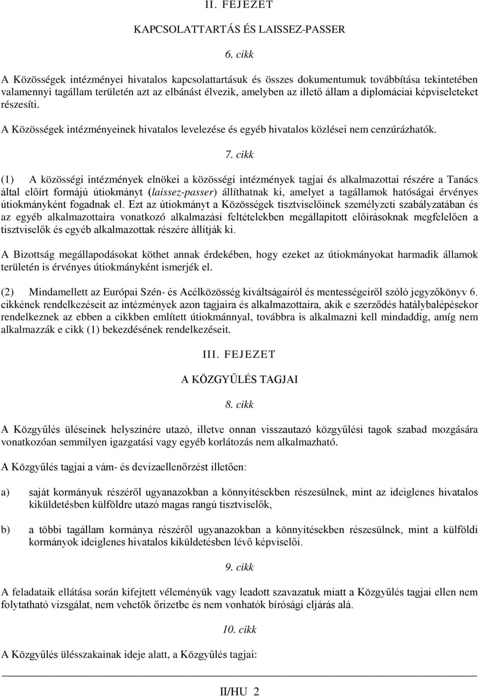 képviseleteket részesíti. A Közösségek intézményeinek hivatalos levelezése és egyéb hivatalos közlései nem cenzúrázhatók. 7.