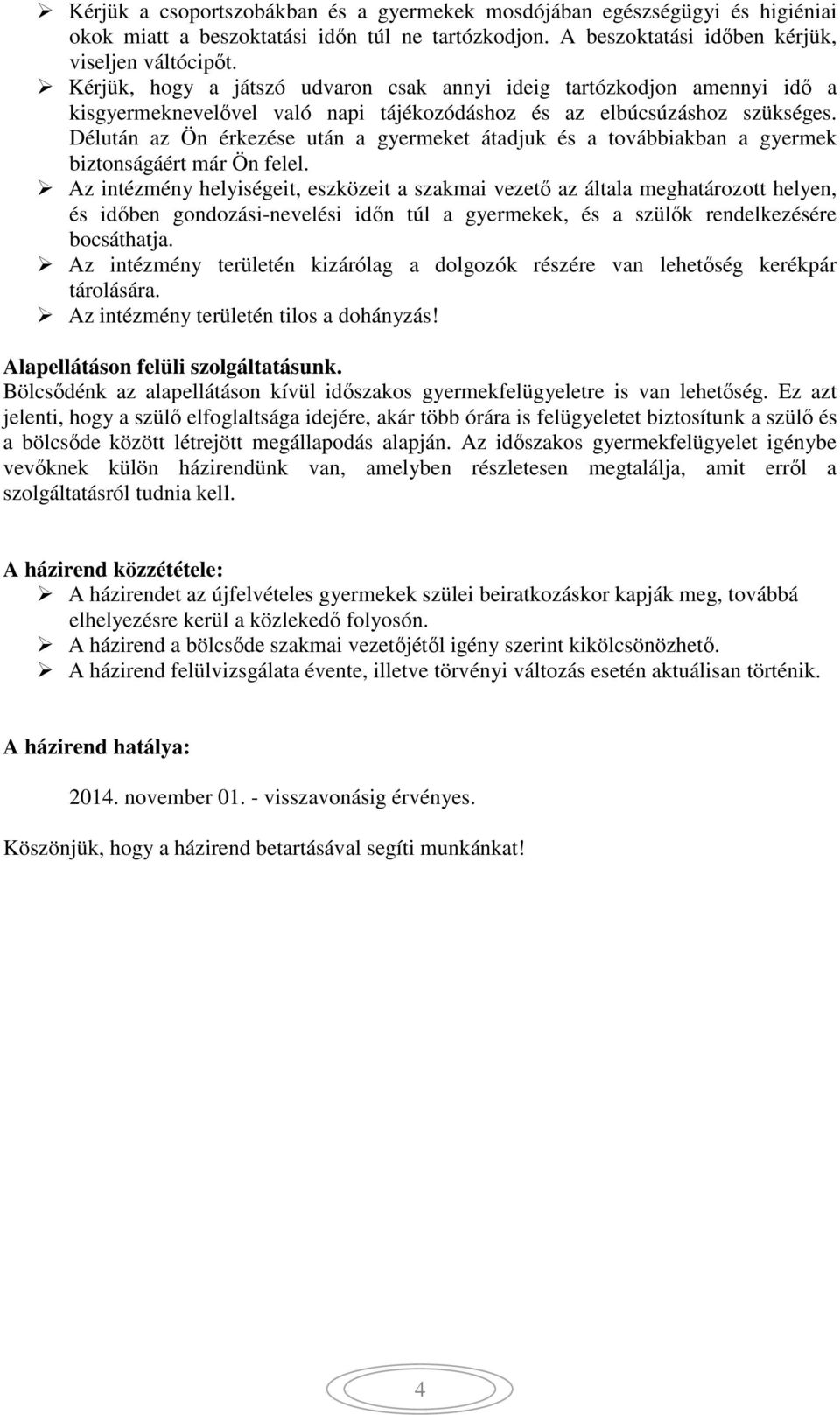 Délután az Ön érkezése után a gyermeket átadjuk és a továbbiakban a gyermek biztonságáért már Ön felel.