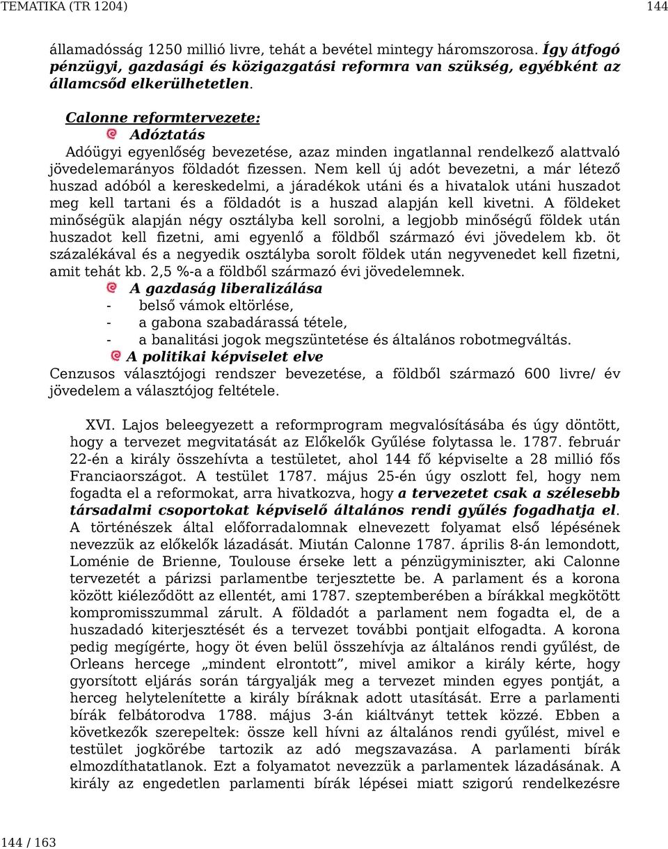 Calonne reformtervezete: Adóztatás Adóügyi egyenlőség bevezetése, azaz minden ingatlannal rendelkező alattvaló jövedelemarányos földadót fizessen.