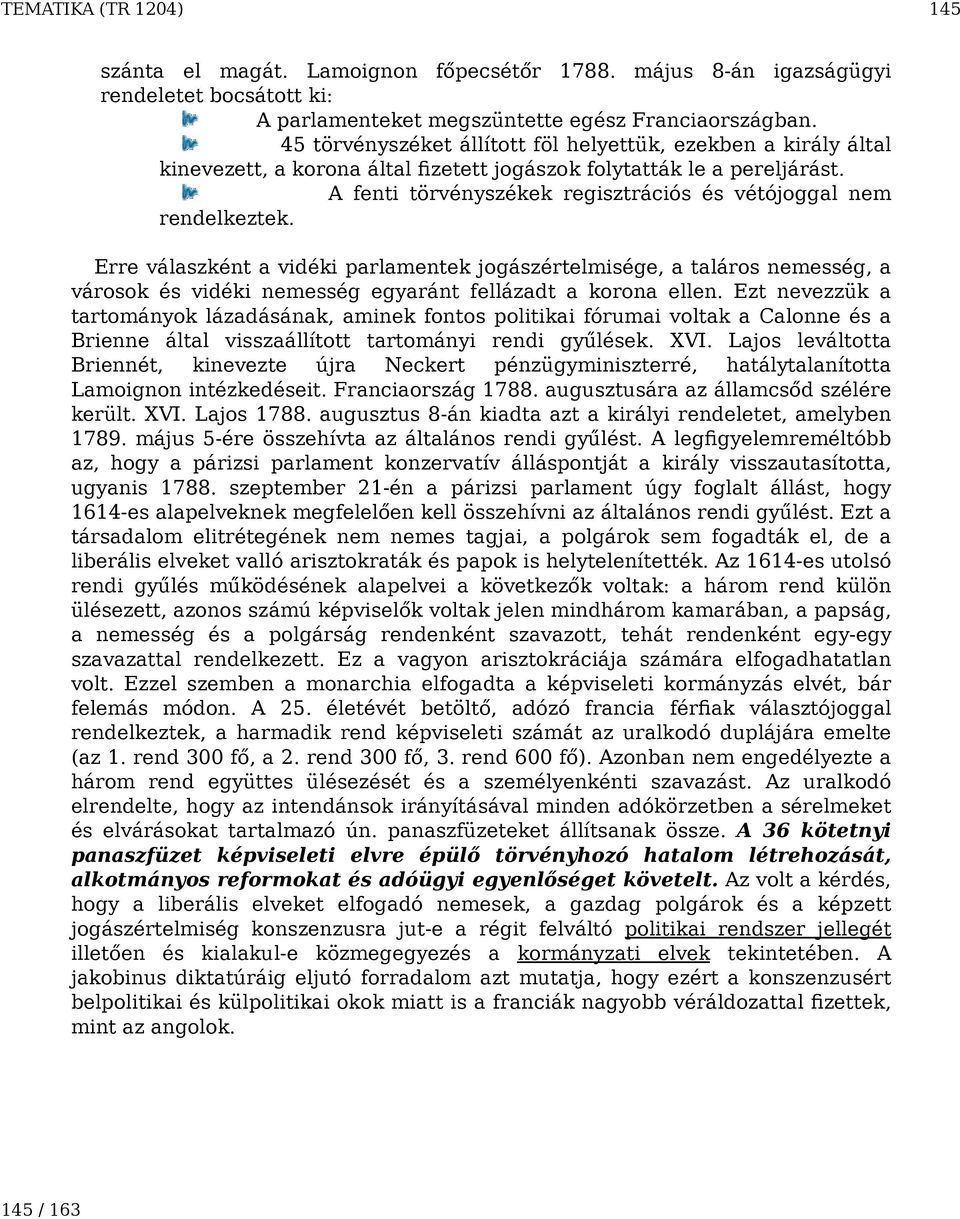 A fenti törvényszékek regisztrációs és vétójoggal nem rendelkeztek.