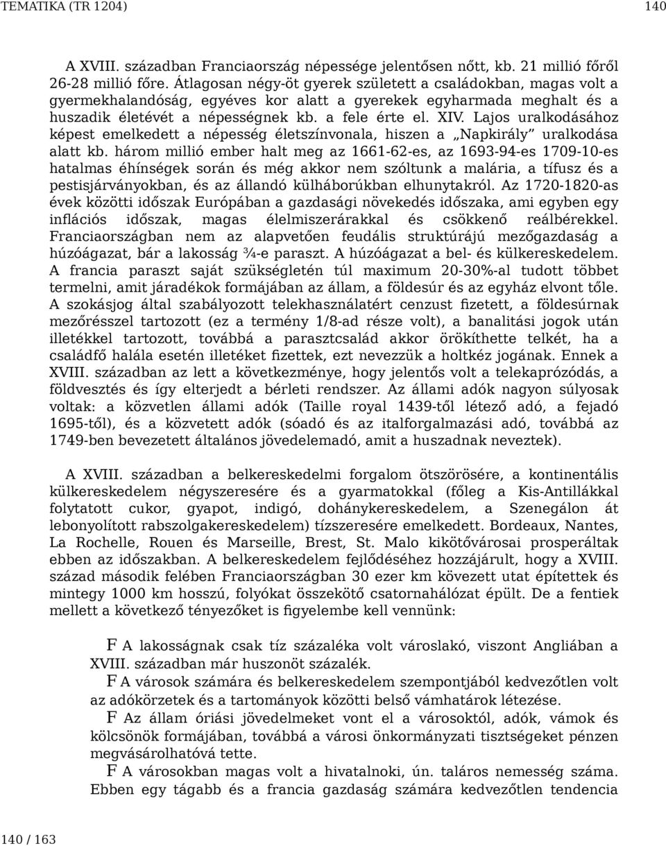 Lajos uralkodásához képest emelkedett a népesség életszínvonala, hiszen a Napkirály uralkodása alatt kb.