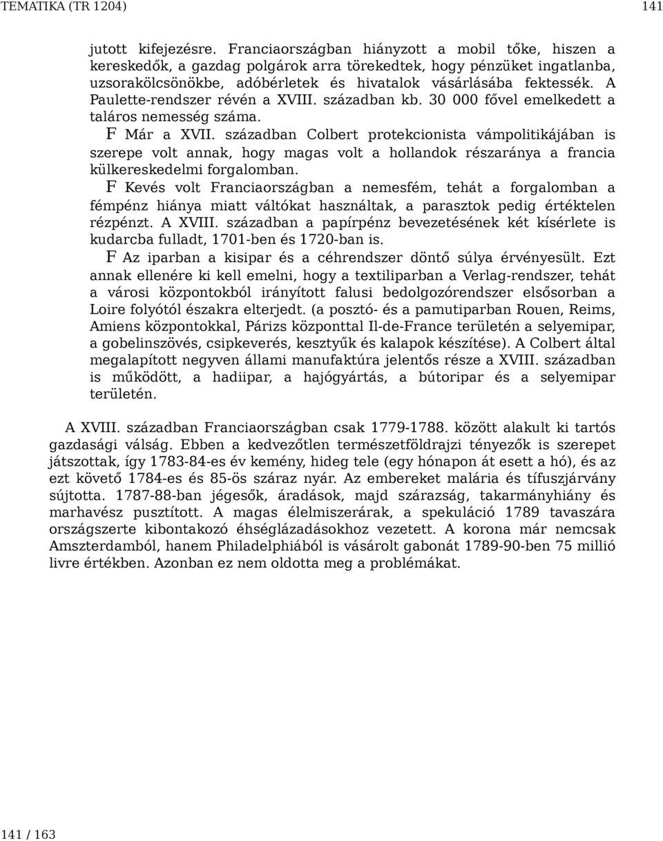 A Paulette-rendszer révén a XVIII. században kb. 30 000 fővel emelkedett a taláros nemesség száma. F Már a XVII.