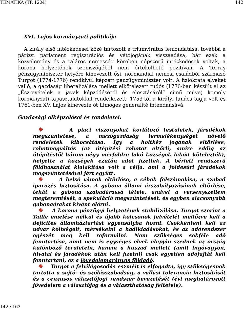 taláros nemesség körében népszerű intézkedések voltak, a korona helyzetének szemszögéből nem értékelhető pozitívan.