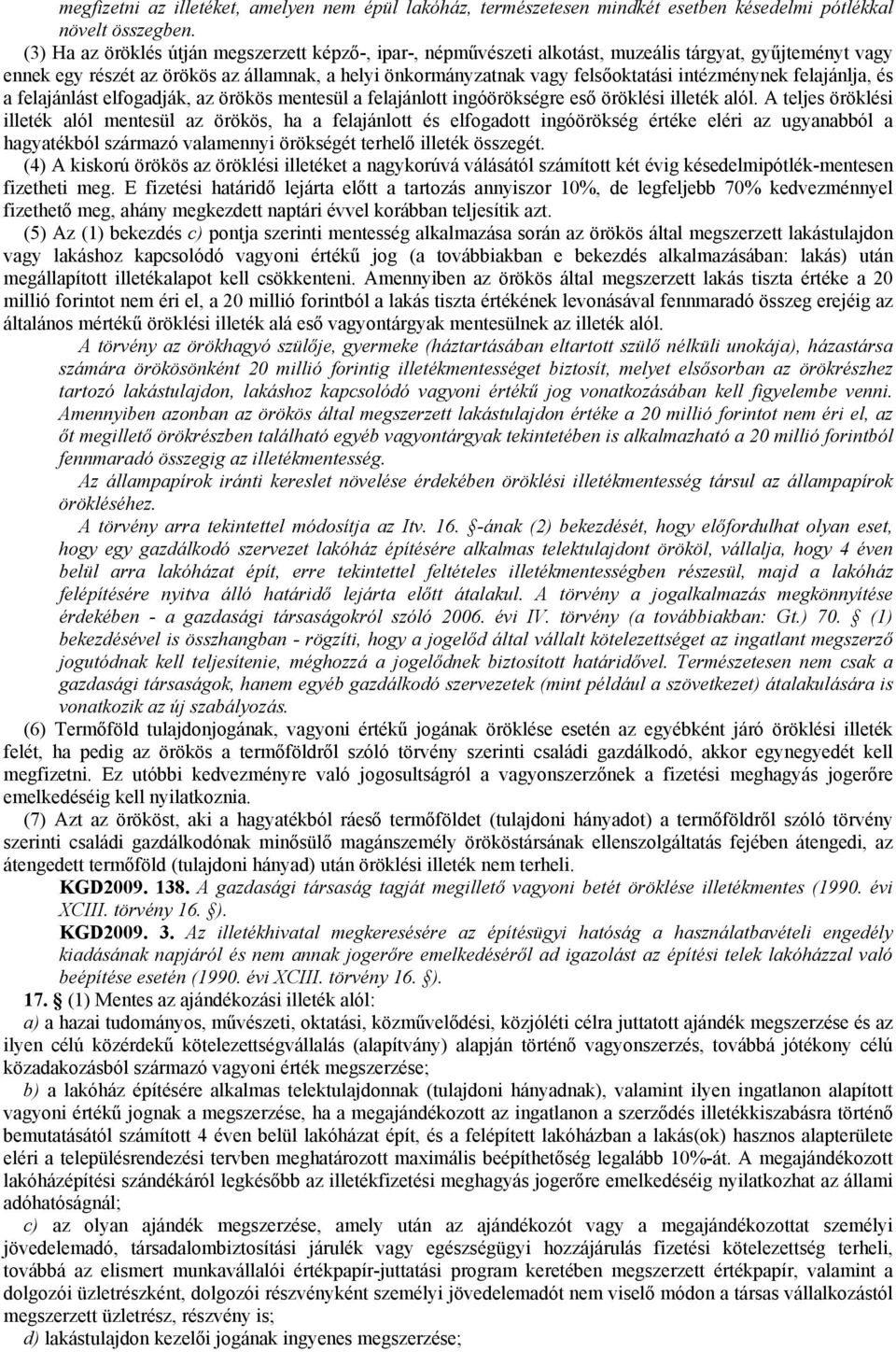 intézménynek felajánlja, és a felajánlást elfogadják, az örökös mentesül a felajánlott ingóörökségre eső öröklési illeték alól.