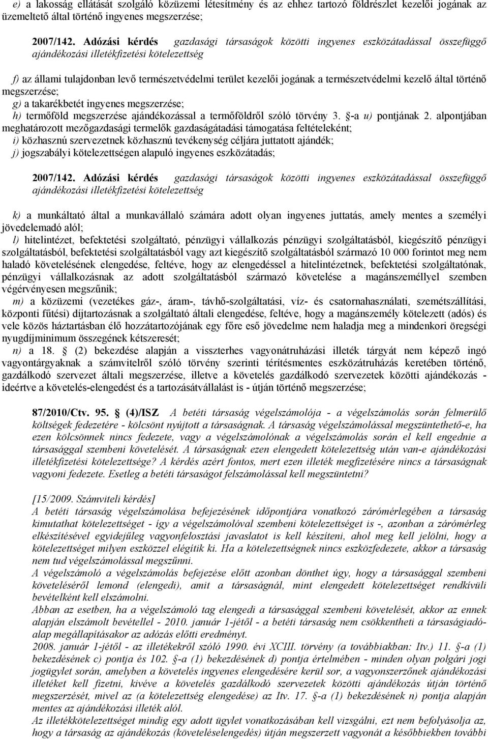 természetvédelmi kezelő által történő megszerzése; g) a takarékbetét ingyenes megszerzése; h) termőföld megszerzése ajándékozással a termőföldről szóló törvény 3. -a u) pontjának 2.