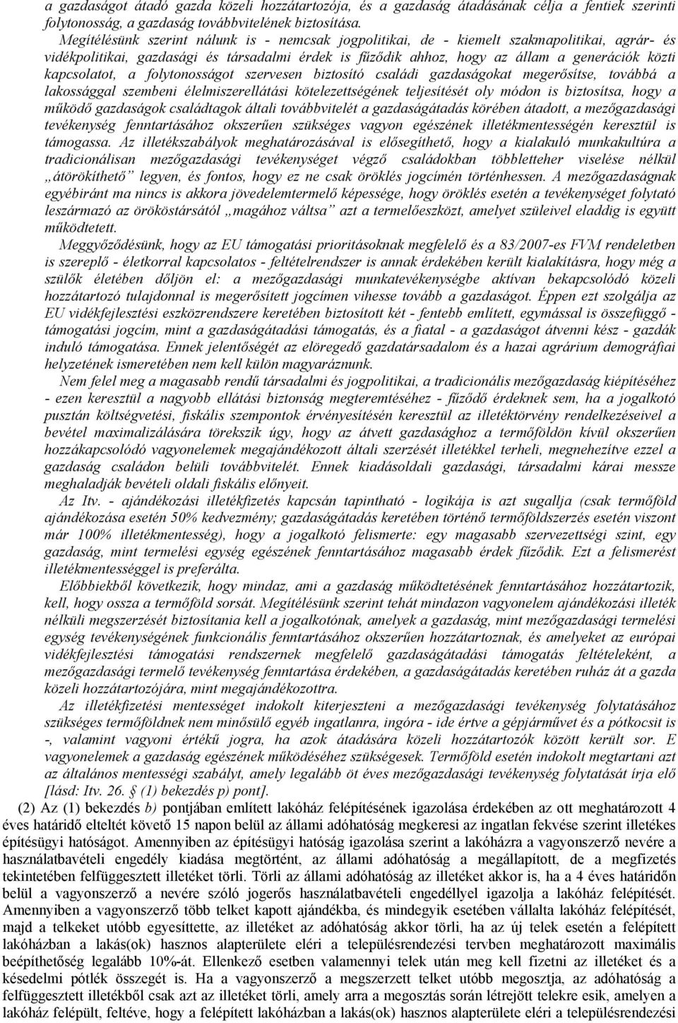 kapcsolatot, a folytonosságot szervesen biztosító családi gazdaságokat megerősítse, továbbá a lakossággal szembeni élelmiszerellátási kötelezettségének teljesítését oly módon is biztosítsa, hogy a