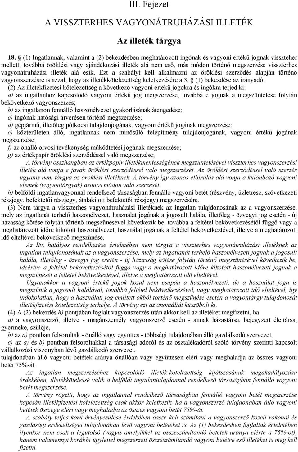 visszterhes vagyonátruházási illeték alá esik. Ezt a szabályt kell alkalmazni az öröklési szerződés alapján történő vagyonszerzésre is azzal, hogy az illetékkötelezettség keletkezésére a 3.