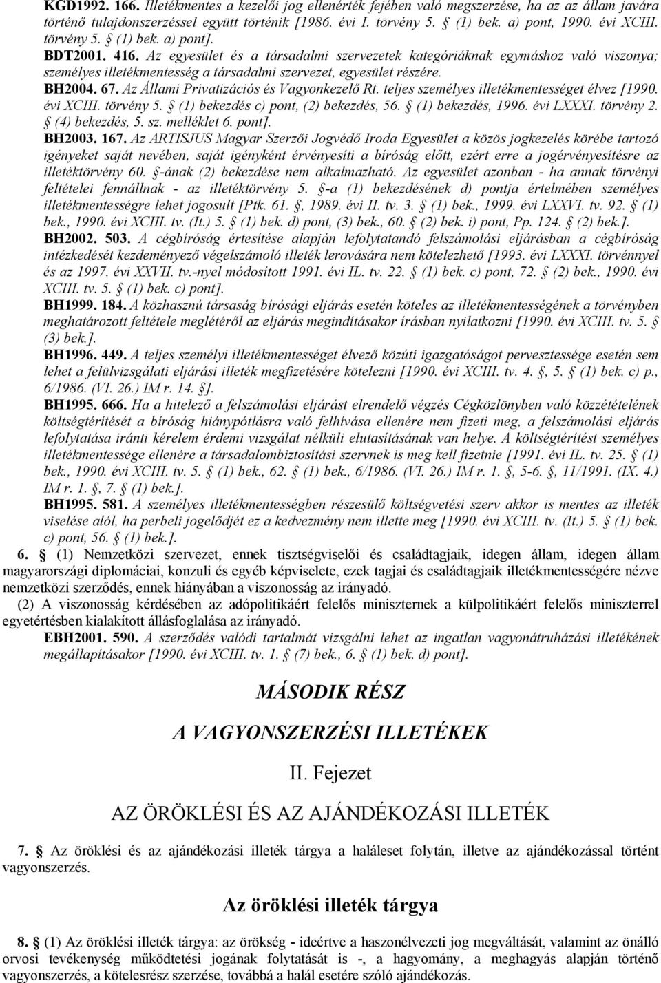 Az egyesület és a társadalmi szervezetek kategóriáknak egymáshoz való viszonya; személyes illetékmentesség a társadalmi szervezet, egyesület részére. BH2004. 67.