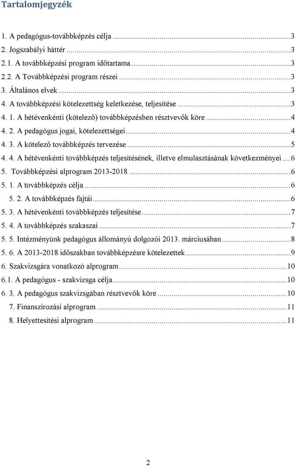 A kötelező továbbképzés tervezése...5 4. 4. A hétévenkénti továbbképzés teljesítésének, illetve elmulasztásának következményei...6 5. Továbbképzési alprogram 2013-2018...6 5. 1. A továbbképzés célja.