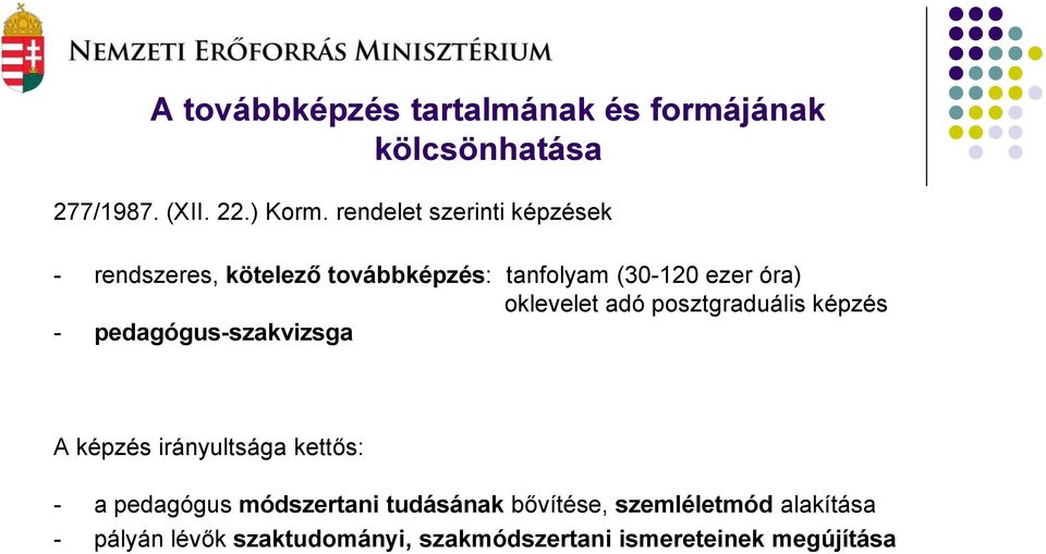 oklevelet adó posztgraduális képzés - pedagógus-szakvizsga A képzés irányultsága kettős: - a