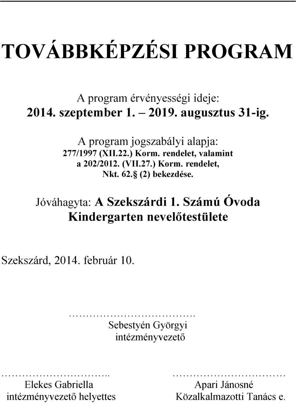 62. (2) bekezdése. Jóváhagyta: A Szekszárdi 1. Számú Óvoda Kindergarten nevelőtestülete Szekszárd, 2014.