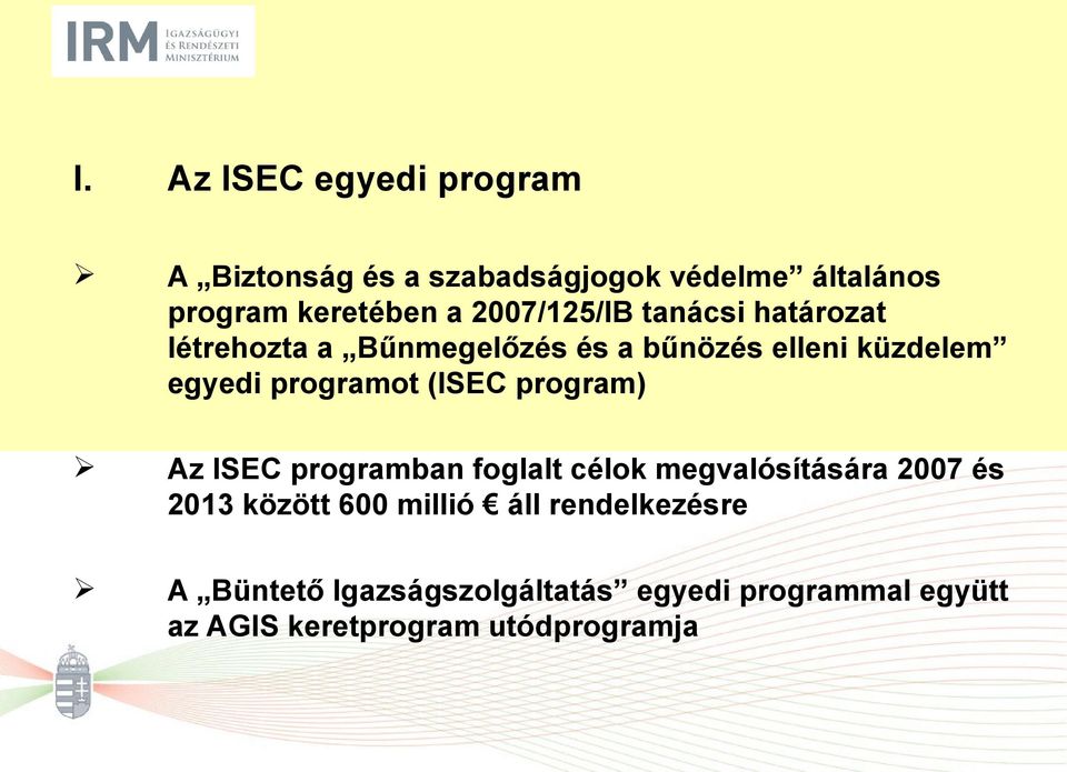 programot (ISEC program) Az ISEC programban foglalt célok megvalósítására 2007 és 2013 között 600