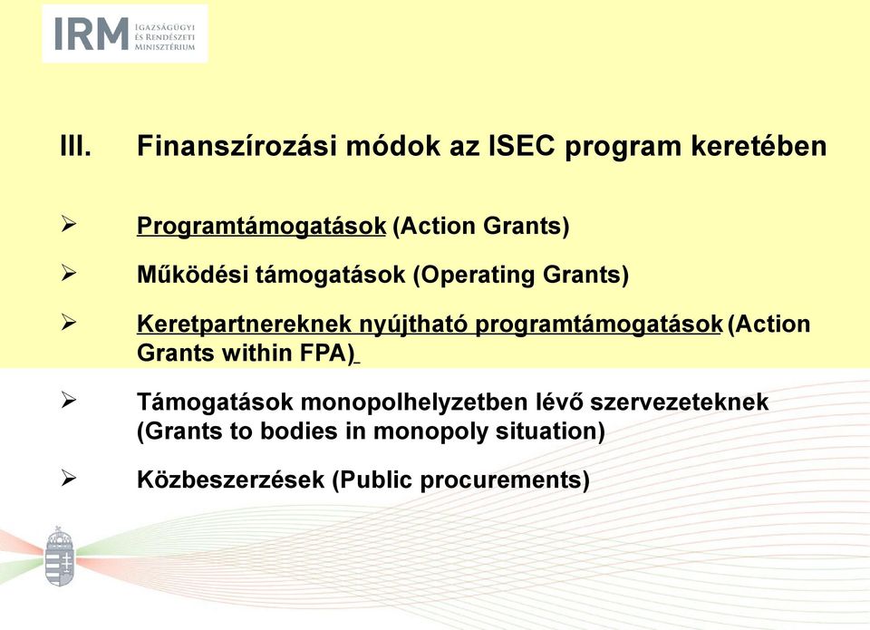 programtámogatások (Action Grants within FPA) Támogatások monopolhelyzetben lévő