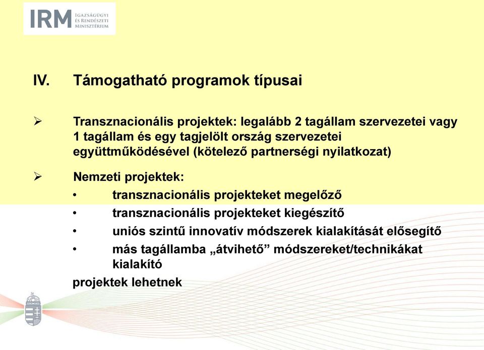 projektek: transznacionális projekteket megelőző transznacionális projekteket kiegészítő uniós szintű