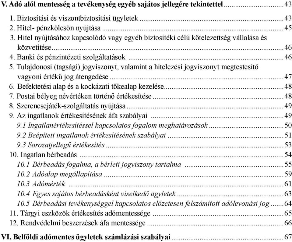 Tulajdonosi (tagsági) jogviszonyt, valamint a hitelezési jogviszonyt megtestesítő vagyoni értékű jog átengedése...47 6. Befektetési alap és a kockázati tőkealap kezelése...48 7.